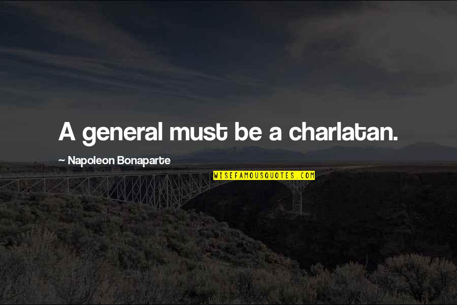 Charlatans Quotes By Napoleon Bonaparte: A general must be a charlatan.