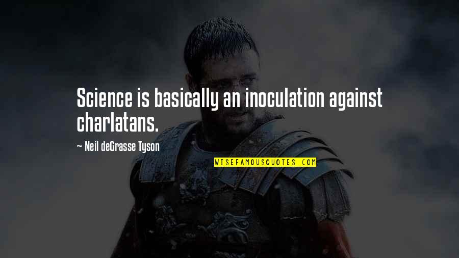 Charlatans Quotes By Neil DeGrasse Tyson: Science is basically an inoculation against charlatans.