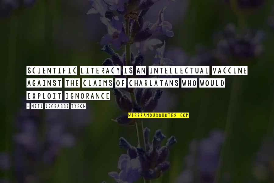 Charlatans Quotes By Neil DeGrasse Tyson: Scientific literacy is an intellectual vaccine against the