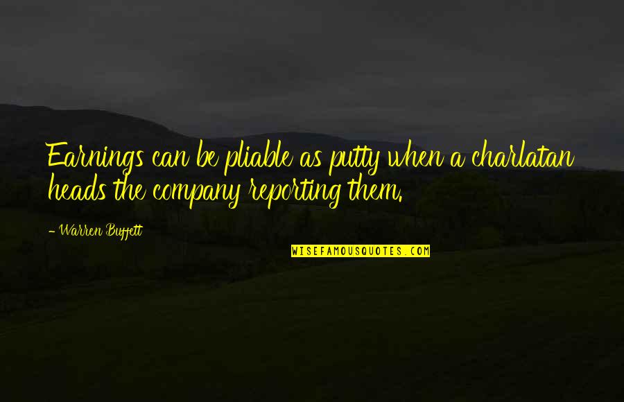Charlatans Quotes By Warren Buffett: Earnings can be pliable as putty when a
