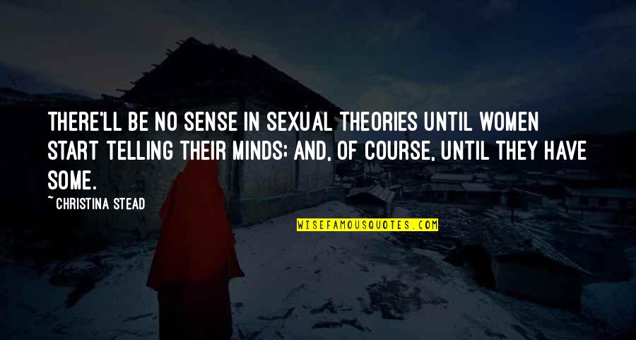 Charlbury Primary Quotes By Christina Stead: There'll be no sense in sexual theories until