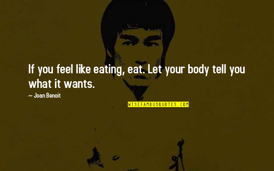 Charldo Quotes By Joan Benoit: If you feel like eating, eat. Let your