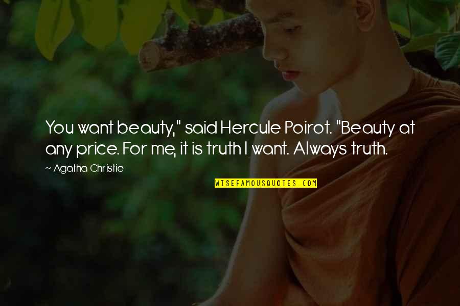 Charlean Larue Quotes By Agatha Christie: You want beauty," said Hercule Poirot. "Beauty at