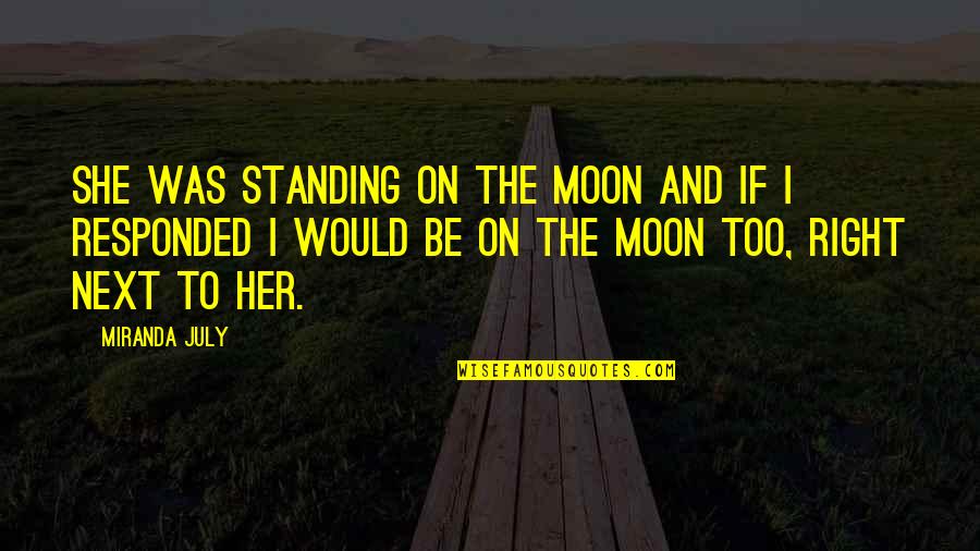 Charlean Larue Quotes By Miranda July: She was standing on the moon and if