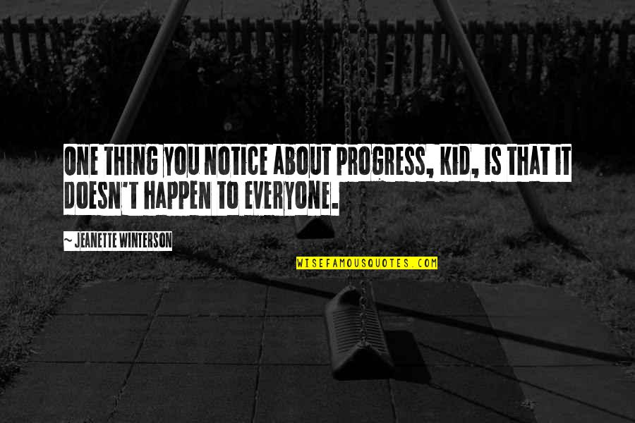 Charleena Quotes By Jeanette Winterson: One thing you notice about progress, kid, is Charleena Quotes By Jeanette Winterson: One thing you notice about progress, kid, is