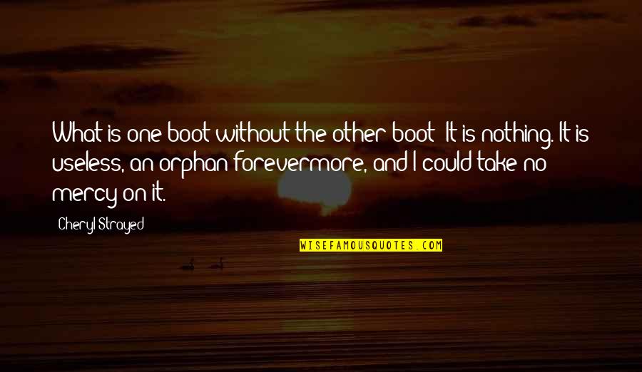 Charlees Elite Quotes By Cheryl Strayed: What is one boot without the other boot?