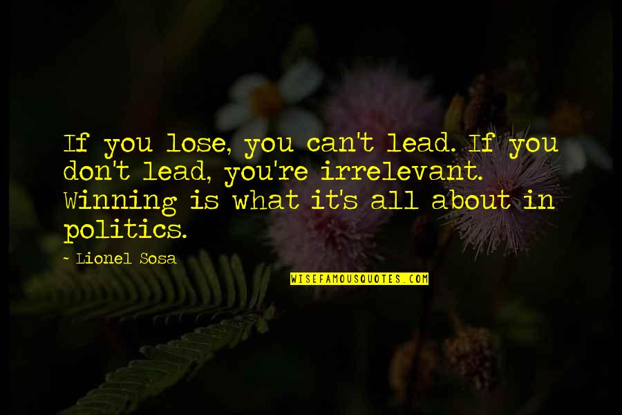 Charlees Elite Quotes By Lionel Sosa: If you lose, you can't lead. If you