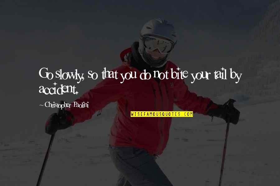 Charleigh Bailey Quotes By Christopher Paolini: Go slowly, so that you do not bite Charleigh Bailey Quotes By Christopher Paolini: Go slowly, so that you do not bite