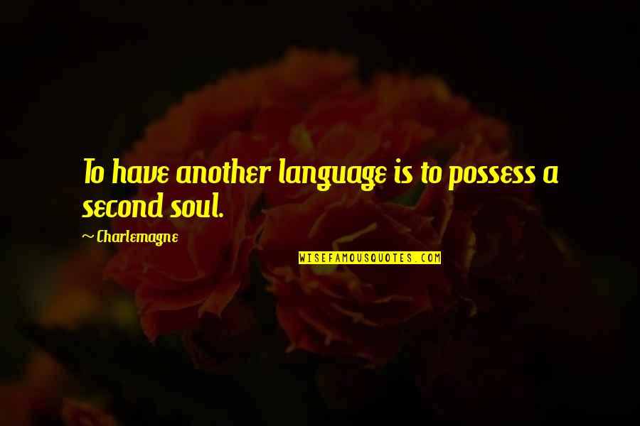 Charlemagne Quotes By Charlemagne: To have another language is to possess a