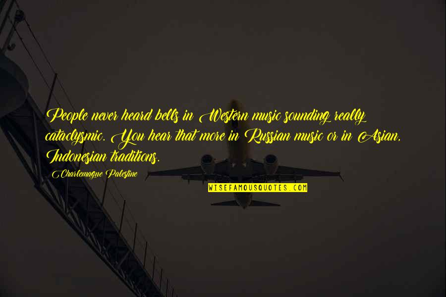 Charlemagne Quotes By Charlemagne Palestine: People never heard bells in Western music sounding Charlemagne Quotes By Charlemagne Palestine: People never heard bells in Western music sounding