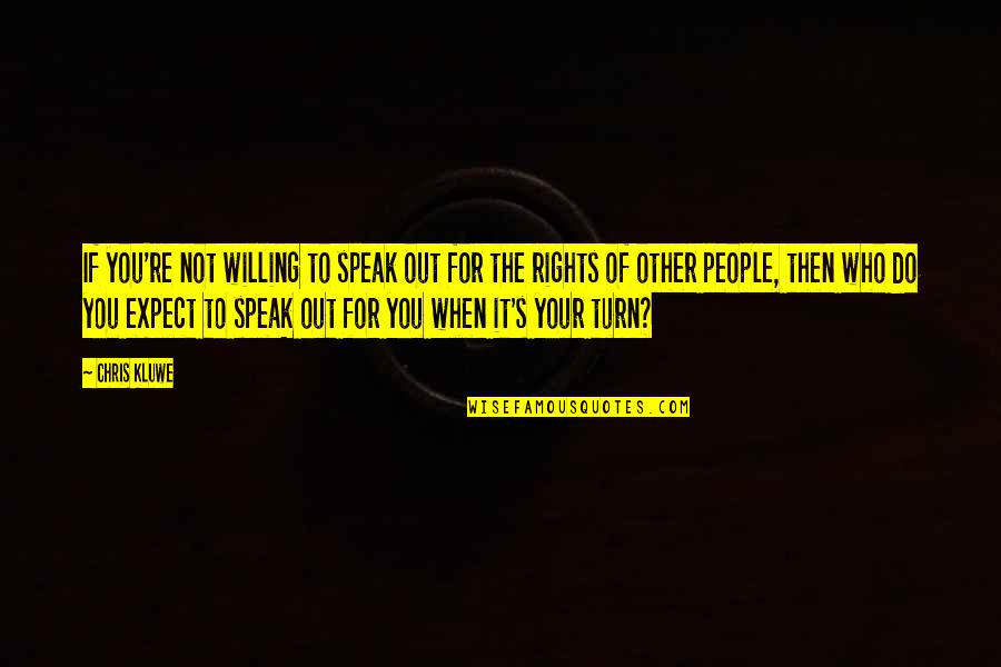 Charlene Frazier Quotes By Chris Kluwe: If you're not willing to speak out for Charlene Frazier Quotes By Chris Kluwe: If you're not willing to speak out for