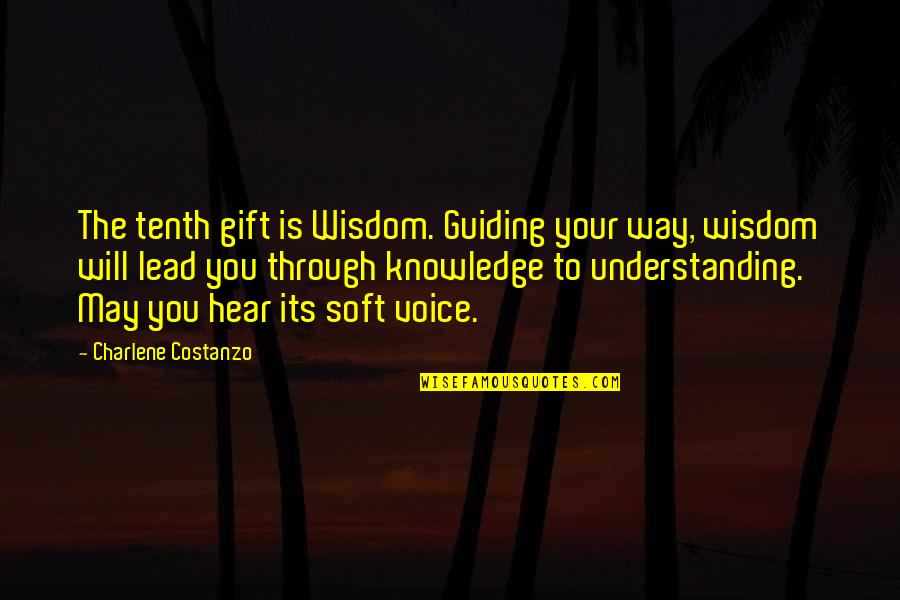 Charlene Quotes By Charlene Costanzo: The tenth gift is Wisdom. Guiding your way,