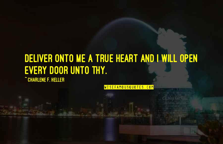 Charlene Quotes By Charlene F. Heller: Deliver onto me a true heart and I