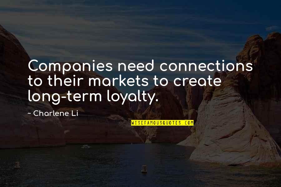 Charlene Quotes By Charlene Li: Companies need connections to their markets to create