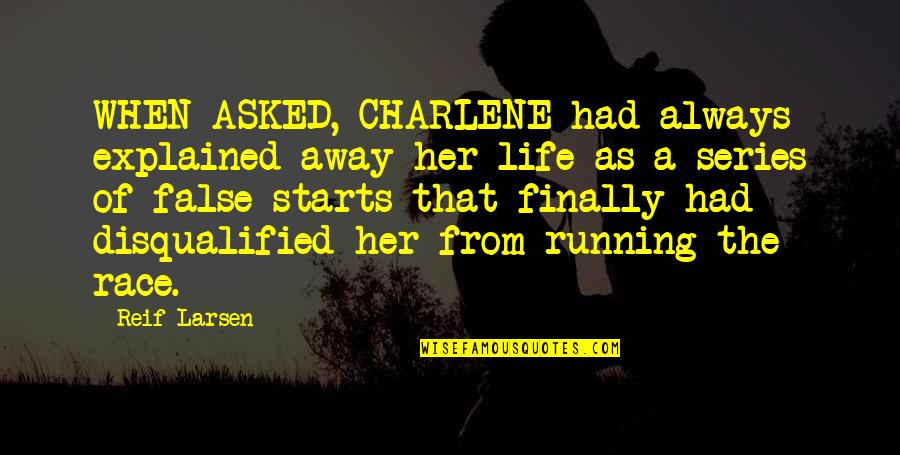 Charlene Quotes By Reif Larsen: WHEN ASKED, CHARLENE had always explained away her