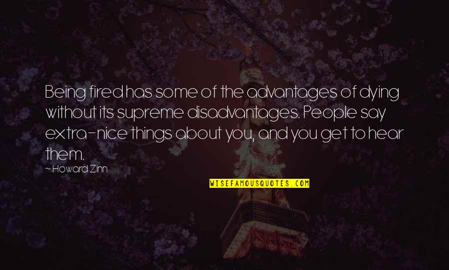 Charlene Sweeney It Quotes By Howard Zinn: Being fired has some of the advantages of Charlene Sweeney It Quotes By Howard Zinn: Being fired has some of the advantages of
