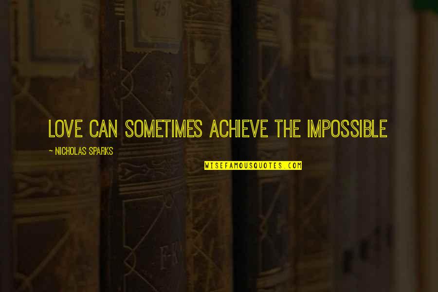Charlene Sweeney It Quotes By Nicholas Sparks: Love can sometimes achieve the impossible Charlene Sweeney It Quotes By Nicholas Sparks: Love can sometimes achieve the impossible