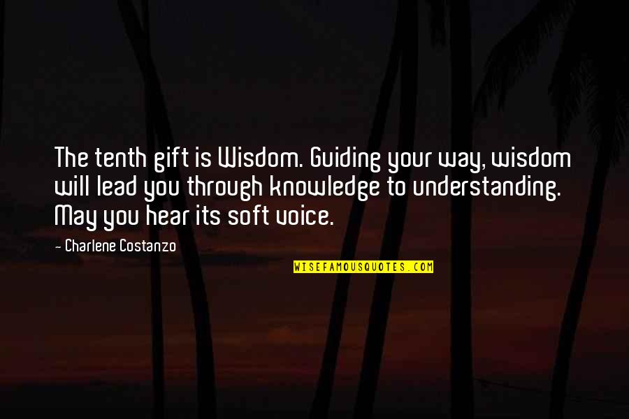 Charlene's Quotes By Charlene Costanzo: The tenth gift is Wisdom. Guiding your way, Charlene's Quotes By Charlene Costanzo: The tenth gift is Wisdom. Guiding your way,