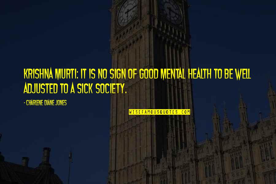 Charlene's Quotes By Charlene Diane Jones: Krishna Murti: It is no sign of good Charlene's Quotes By Charlene Diane Jones: Krishna Murti: It is no sign of good
