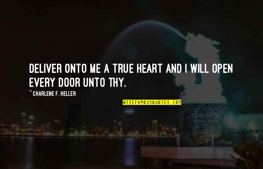 Charlene's Quotes By Charlene F. Heller: Deliver onto me a true heart and I