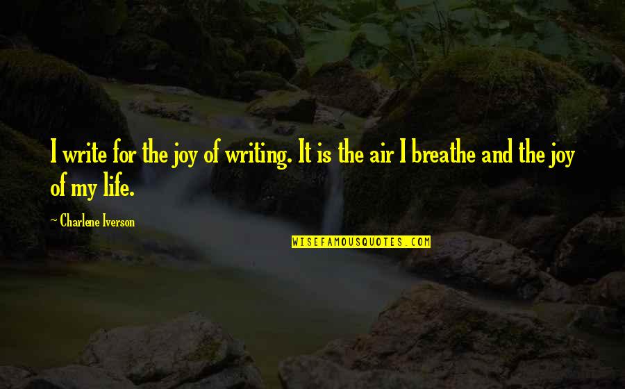 Charlene's Quotes By Charlene Iverson: I write for the joy of writing. It