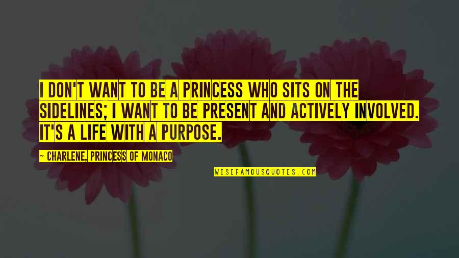 Charlene's Quotes By Charlene, Princess Of Monaco: I don't want to be a princess who Charlene's Quotes By Charlene, Princess Of Monaco: I don't want to be a princess who