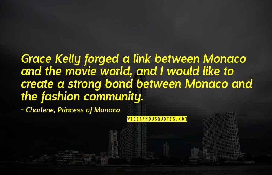 Charlene's Quotes By Charlene, Princess Of Monaco: Grace Kelly forged a link between Monaco and