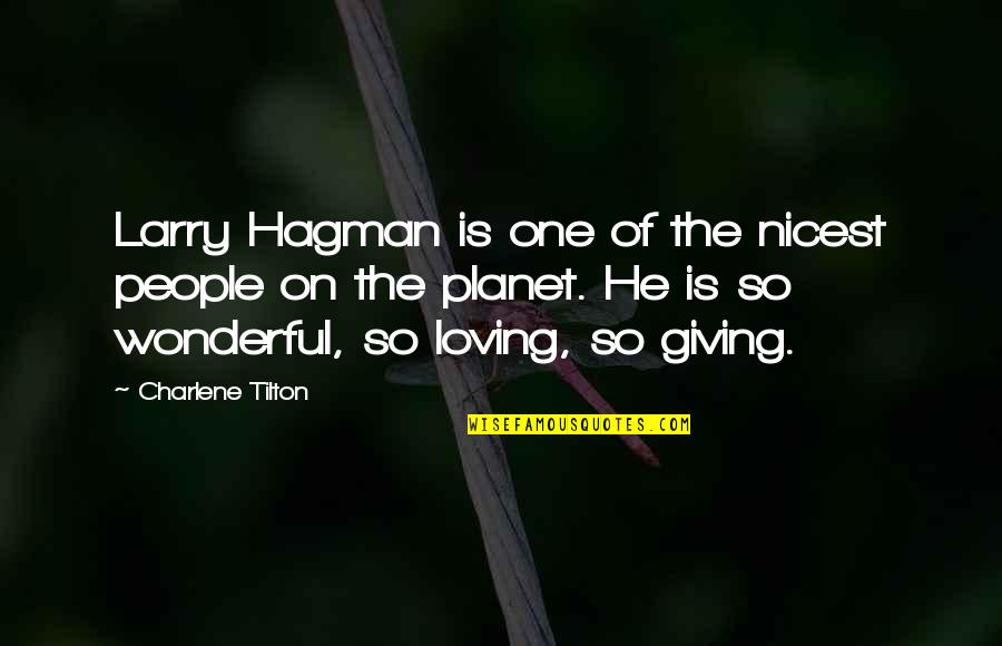 Charlene's Quotes By Charlene Tilton: Larry Hagman is one of the nicest people Charlene's Quotes By Charlene Tilton: Larry Hagman is one of the nicest people