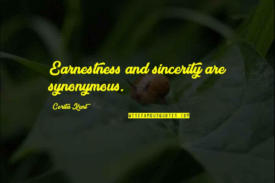 Charlenes World Quotes By Corita Kent: Earnestness and sincerity are synonymous.