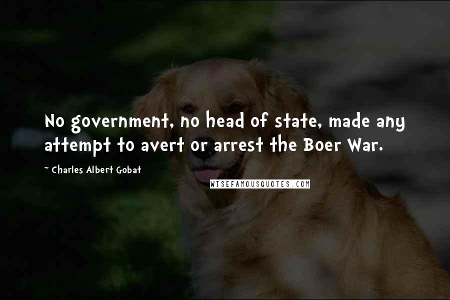 Charles Albert Gobat quotes: No government, no head of state, made any attempt to avert or arrest the Boer War.