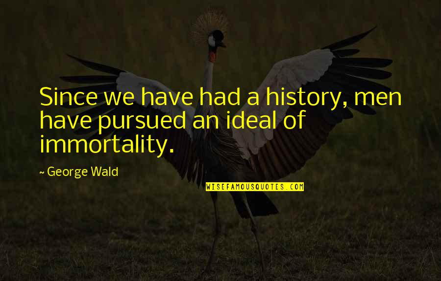Charles Alston Famous Quotes By George Wald: Since we have had a history, men have