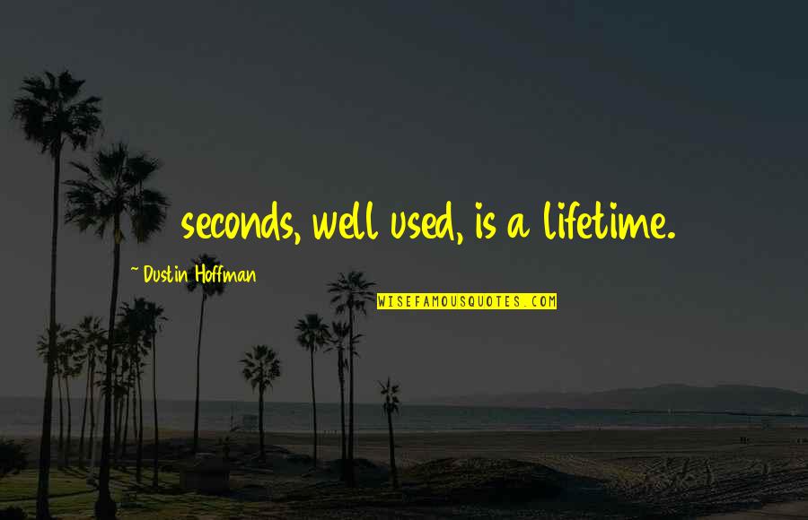 Charles Alston Quotes By Dustin Hoffman: 37 seconds, well used, is a lifetime.