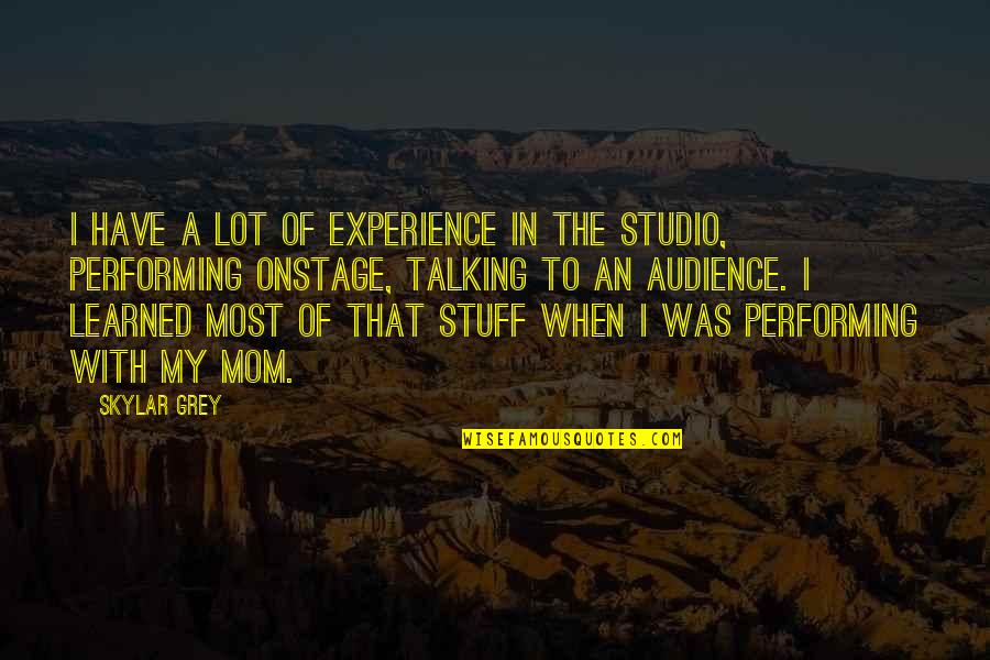 Charles Alston Quotes By Skylar Grey: I have a lot of experience in the Charles Alston Quotes By Skylar Grey: I have a lot of experience in the