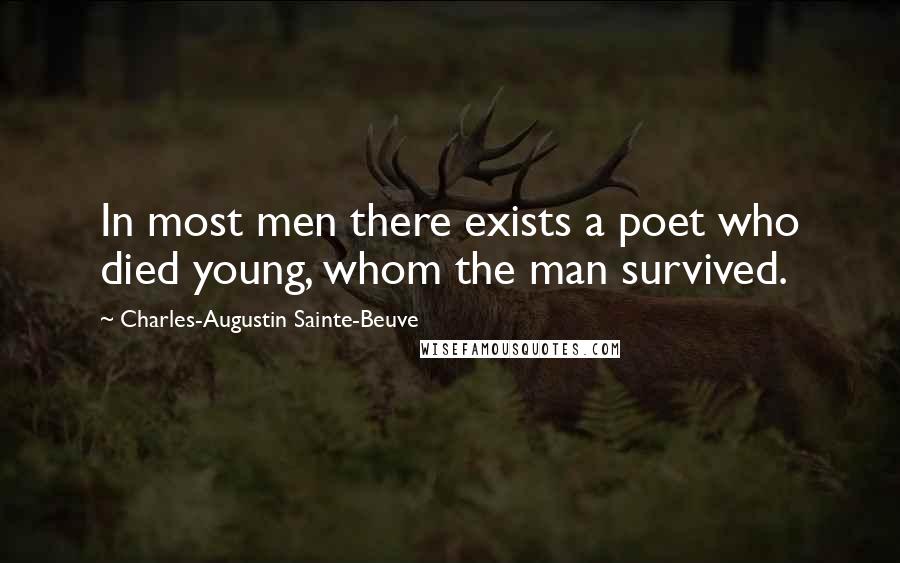 Charles-Augustin Sainte-Beuve quotes: In most men there exists a poet who died young, whom the man survived.