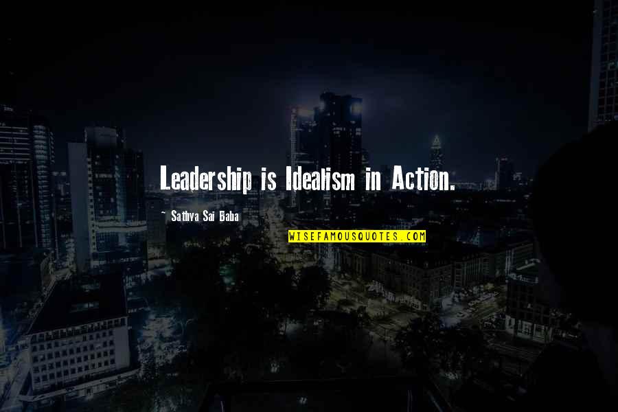 Charles Augustus Milverton Quotes By Sathya Sai Baba: Leadership is Idealism in Action.
