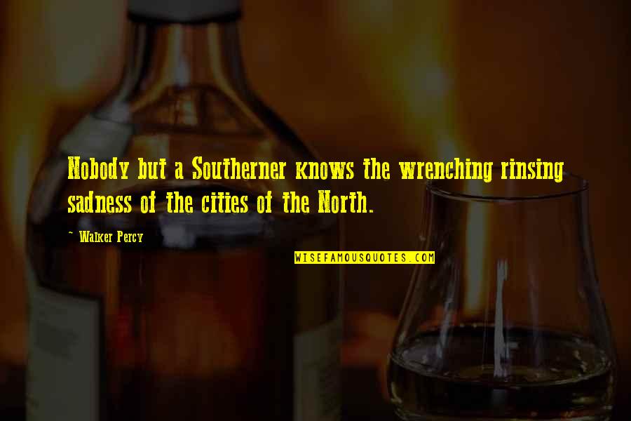 Charles Augustus Milverton Quotes By Walker Percy: Nobody but a Southerner knows the wrenching rinsing