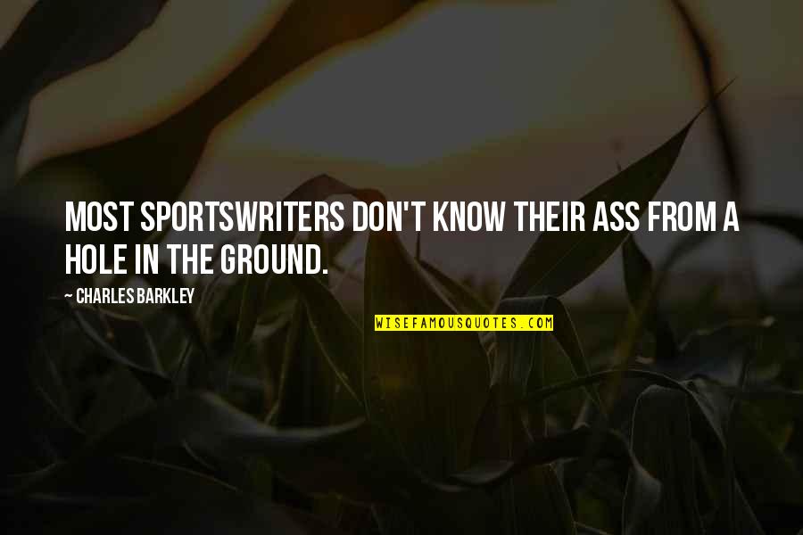 Charles Barkley Quotes By Charles Barkley: Most sportswriters don't know their ass from a