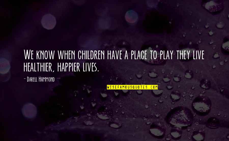 Charles Baudelaire Poems Quotes By Darell Hammond: We know when children have a place to