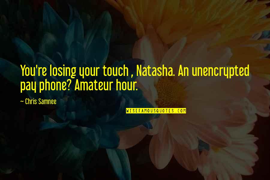 Charles Berlitz Quotes By Chris Samnee: You're losing your touch , Natasha. An unencrypted