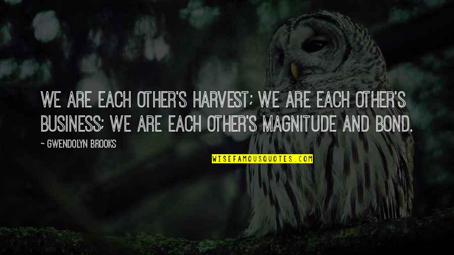 Charles Billingsley Quotes By Gwendolyn Brooks: We are each other's harvest; we are each Charles Billingsley Quotes By Gwendolyn Brooks: We are each other's harvest; we are each