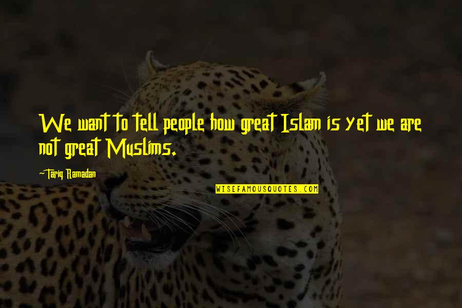 Charles Boyle Iconic Quotes By Tariq Ramadan: We want to tell people how great Islam
