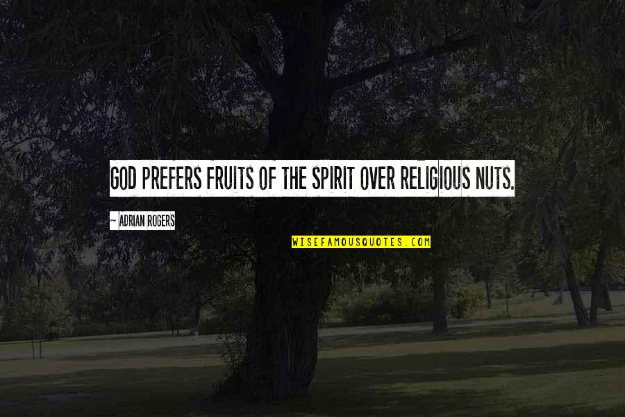 Charles Bronson Quotes By Adrian Rogers: God prefers fruits of the spirit over religious