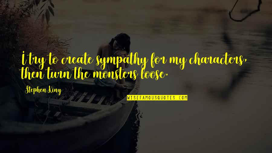 Charles Bukowski Inspirational Quotes By Stephen King: I try to create sympathy for my characters,