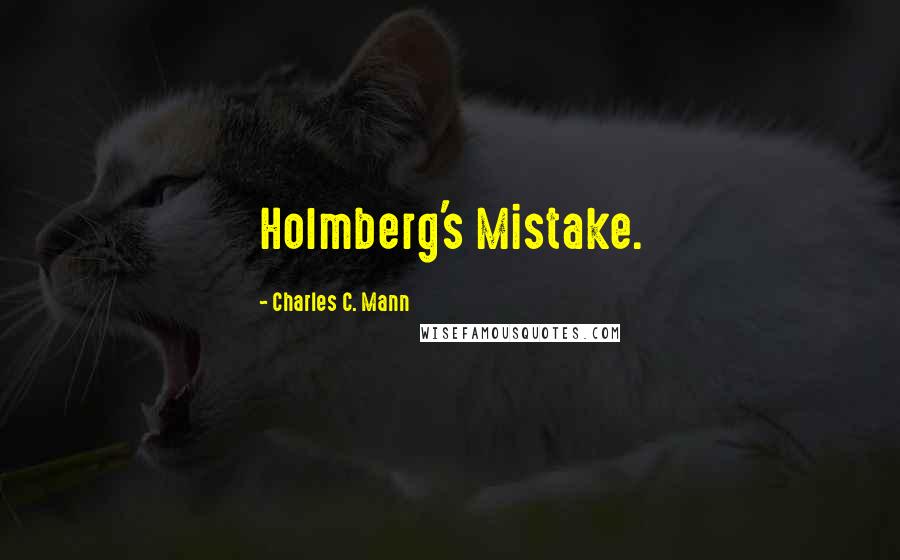 Charles C. Mann quotes: Holmberg's Mistake.