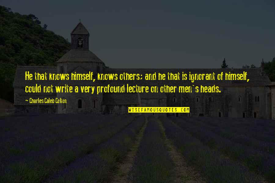 Charles Caleb Colton Quotes By Charles Caleb Colton: He that knows himself, knows others; and he Charles Caleb Colton Quotes By Charles Caleb Colton: He that knows himself, knows others; and he
