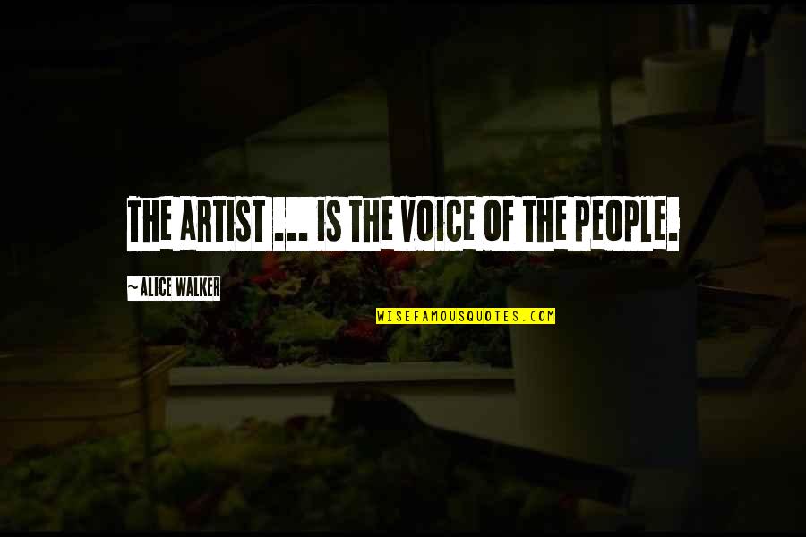 Charles Carroll Maryland Quotes By Alice Walker: The artist ... is the voice of the