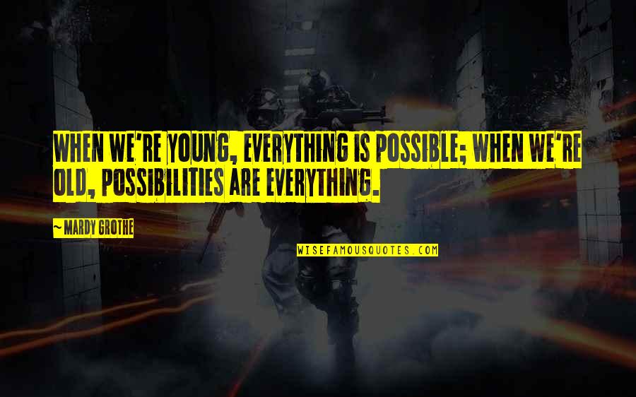 Charles Carroll Maryland Quotes By Mardy Grothe: When we're young, everything is possible; when we're