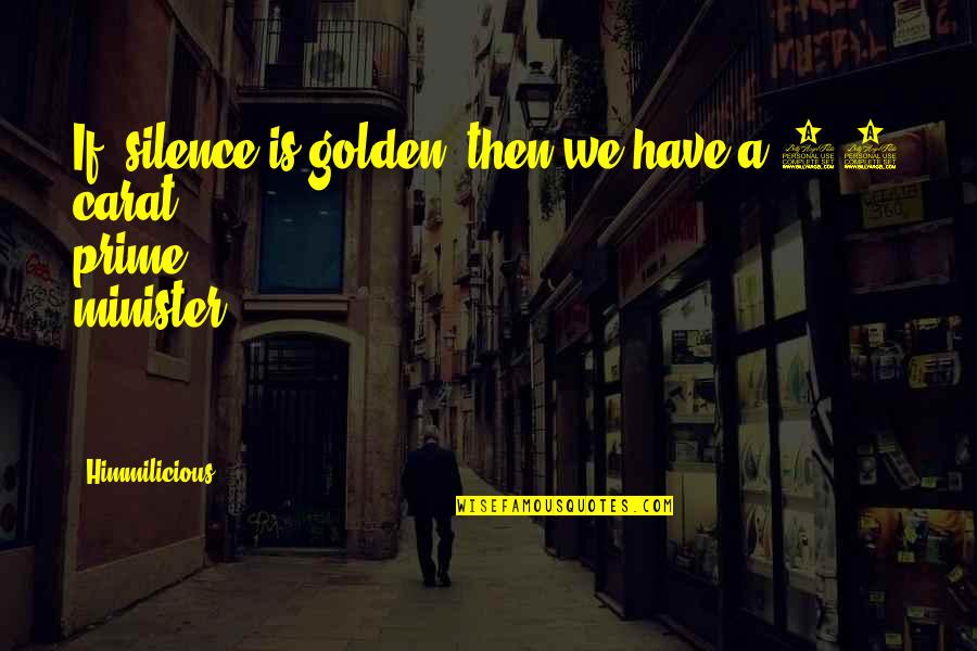 Charles Carruthers Quotes By Himmilicious: If "silence is golden" then we have a