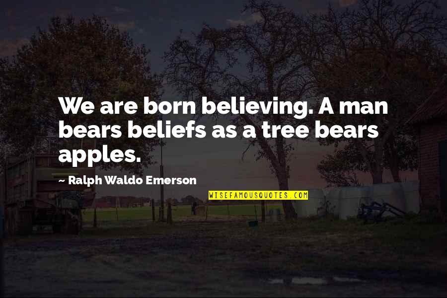 Charles Carson Quotes By Ralph Waldo Emerson: We are born believing. A man bears beliefs