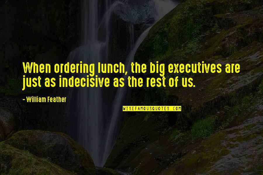 Charles Carson Quotes By William Feather: When ordering lunch, the big executives are just